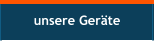unsere Geräte